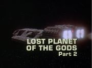 Episode:Lost Planet of the Gods, Part II